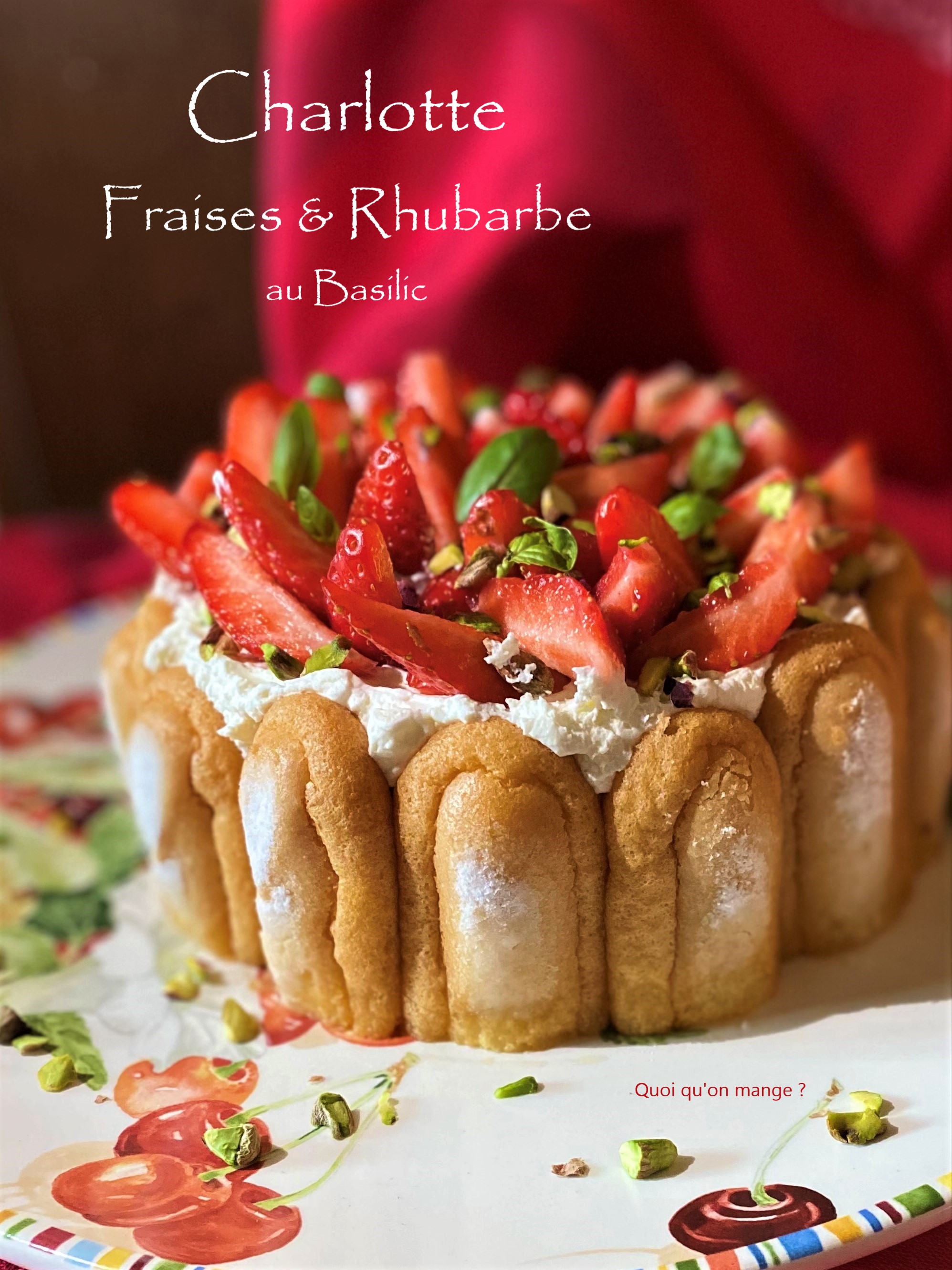 Charlotte fraises & rhubarbe au basilic