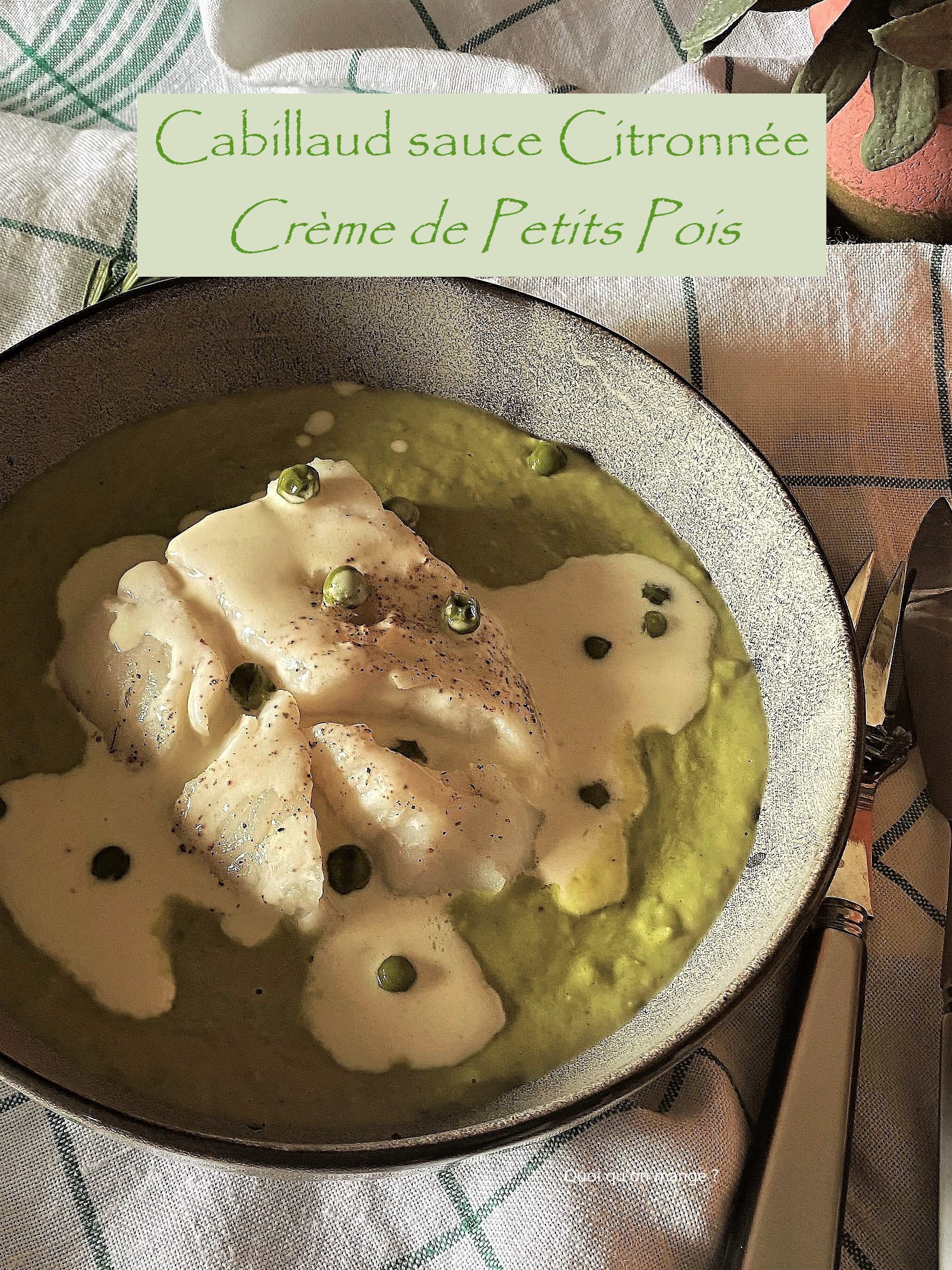 Cabillaud sauce citronnée, crème de petits pois